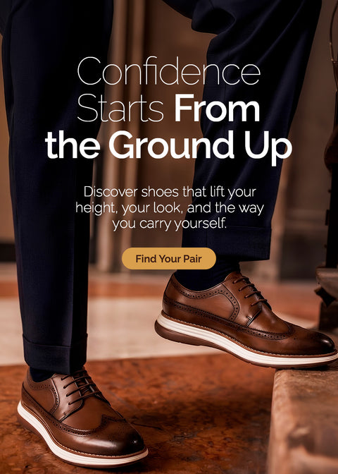Confidence Starts From the Ground Up. Discover shoes that lift your height, your look, and the way you carry yourself.